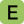 E 